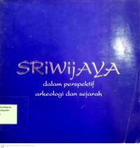 Sriwijaya : dalam perspektif arkeologi dan sejarah