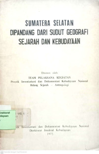 Sumatera selatan dipandang dari sudut geografi sejarah dan kebudayaan