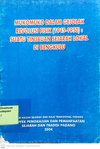 Mukomuko Dalam Gejolak Revolusi Fisik (1945-1950) : suatu tinjauan sejarah lokal di bengkulu