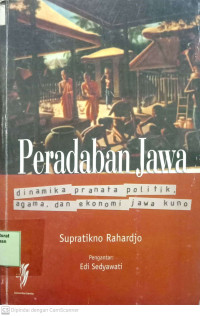 Peradaban Jawa Dinamika Pranata Politik, Agama, dan Ekonomi Jawa Kuno