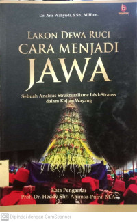Lakon Dewa Ruci Cara Menjadi Jawa: sebuah analisis strukturalisme Levi-Strauss dalam kajian wayang