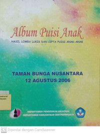 Album Puisi Anak: Hasil Lomba Lukis dan Cipta Puisi Anak-anak (Taman Bunga Nusantara, 12 Agustus 2006)
