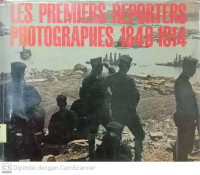 Les Premiers Reporters Photographes 1848-1914