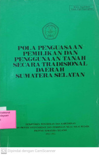 Pola Penguasaan Pemilikan dan Penggunaan Tanah Secara Tradisional Daerah Sumatera Selatan