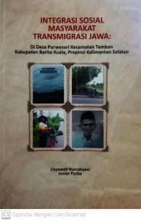 Integrasi Sosial masyarakat Transmigrasi Jawa: di Desa Purwosari Kecamatan Tamban Kabupaten Barito Kuala, Propinsi Kalimantan Selatan