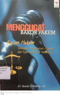 Menggugat Bakor Pakem : kajian hukum terhadap pengawasan Agama dan Kepercayaan di Indonesia