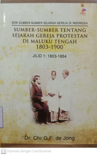 Sumber-Sumber Tentang Sejarah Gereja Protestan Di Maluku Tengah 1803-1900 Jilid I