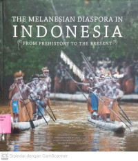 The Melanesian Diaspora In Indonesia From Prehistory To The Present
