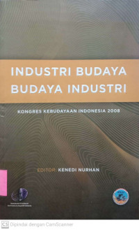 Industri Budaya Budaya Industri: Kongres Kebudayaan Indonesia 2008