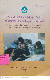 Perubahan Kultural Pekerja Wanita di Kawasan Industri Propinsi Jawa Barat ( kasus : buruh pabrik tekstil 