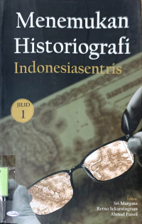 Menemukan Historiografi Indonesiasentris Jilid 1