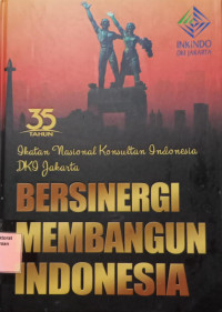 35 Tahun Ikatan Nasional Konsultan Indonesia DKI Jakarta : Bersinergi Membangun Indonesia