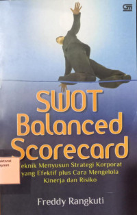 Swot Balanced Scorecard : teknik menyusun strategi korporat yang efektif plus cara mengelola kinerja dan risiko