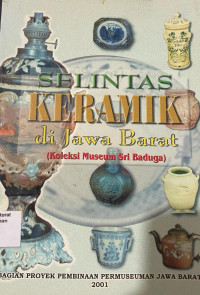 Selintas Keramik Di Jawa Barat ( Koleksi Museum Sri Baduga )