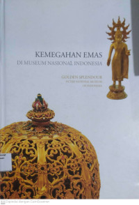Kemegahan Emas di Museum Nasional Indonesia = Golden Splendour in the National Museum of Indonesia