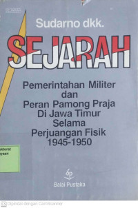 Sejarah Pemerintahan Militer Dan Peran Pamong Praja Di Jawa Timur Selama Perjuangan Fisik 1945-1950