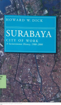 Surabaya, City Of Work A Socioeconomic History, 1900-2000