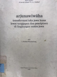 Arjunawiwaha : transformasi teks jawa kuna lewat tanggapan dan penciptaan di lingkungan sastra Jawa