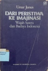 Dari Peristiwa Ke Imajinasi : Wajah Sastra Dan Budaya Indonesia