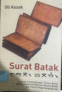 Surat Batak: Sejarah perkembangan tulisan Batak berikut Pedoman menulis Aksara Batak dan Cap Si Singamangaraja XII