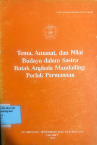 Tema, amanat, dan nilai budaya dalam sastra Batak Angkola Mandailing: Porlak Parmanoan
