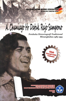 A. chaniago Hr Datuk Rajo Sampono: Pembuka Historiografi Tradisoinal Minangkabau 1983-1993