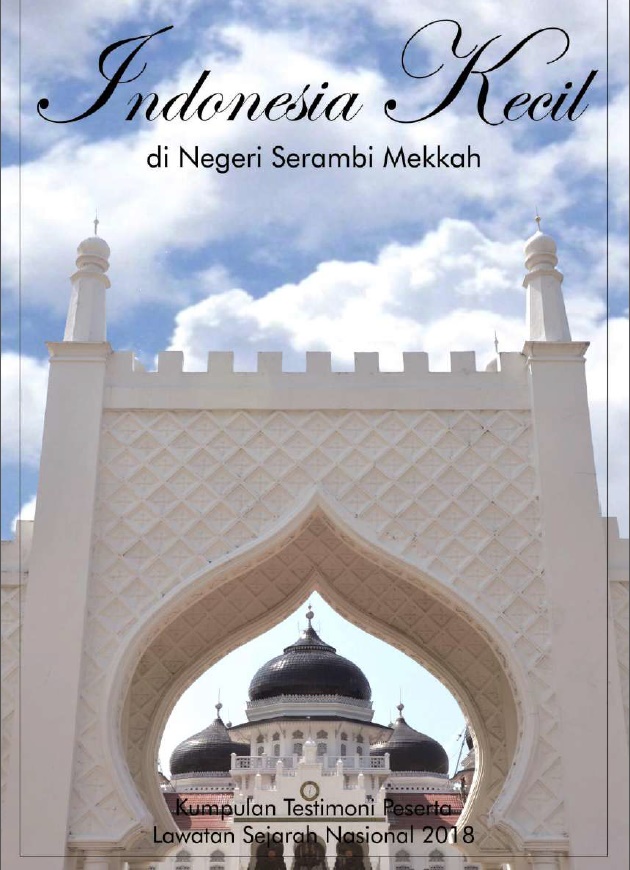 Indonesia Kecil di Negeri Serambi Mekkah: Kumpulan Testimoni Peserta Lawatan Sejarah Nasional 2018