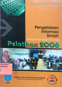 Pengelolaan Informasi Ilmiah Berbasis Teknologi Informasi: Pelatihan 2006
