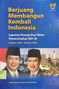 Berjuang Membangun Kembali Indonesia: Laporan Kinerja Dua Tahun Pemerintahan SBY-JK (Oktober 2004 - Oktober 2006)