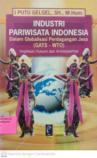 Industri pariwisata Indonesia dalam globalisasi perdagangan jasa (GATS - WTO) : Implikasi Hukum dan Antisipasinya