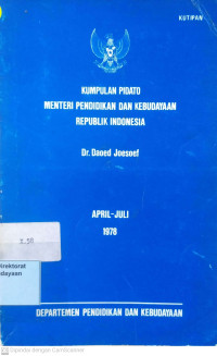 Kumpulan Pidato Menteri Pendidikan dan Kebudayaan Republik Indonesia Dr. Daoed Joesoef April-Juli 1978