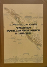Sejarah Peradaban Maritim Peranan Sungai Dalam Sejarah Peradaban Maritim Di Jambi dan Riau