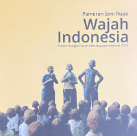 Pameran Seni Rupa Wajah Indonesia Dalam Rangka Pekan Kebudayaan Nasional 2019