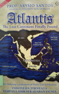 Atlantis : the Lost Continent Finally Found (The Definitive Localization of Plato's Lost Civilization) Indonesia Ternyata Tempat Lahir Peradaban Dunia