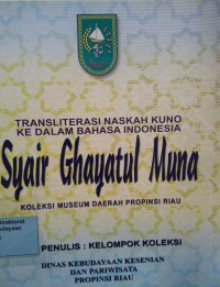 Transliterasi Naskah Kuno ke dalam Bahasa Indonesia: Syair Ghayatul Muna: Koleksi Museum Daerah Propinsi Riau