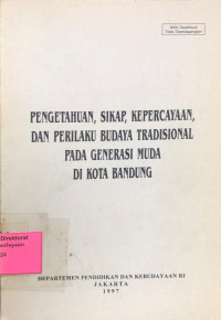 Image of Pengetahuan, Sikap, Kepercayaan, dan Perilaku Budaya Tradisional Pada Generasi Muda di Kota Bandung