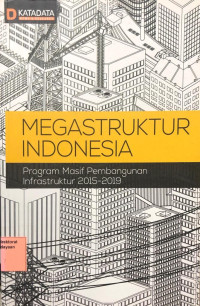 Image of Megastruktur Indonesia : Program Masif Pembangunan Infrastruktur 2015-2019