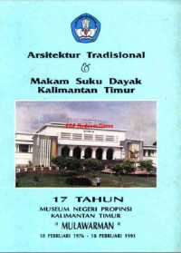 Arsitektur Tradisional & Makam Suku Dayak Kalimantan Timur : 17 Tahun Museum Negeri Propinsi Kalimantan Timur 