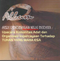 Image of Album Seri Pengenalan Nilai Budaya: Upacara Komunitas Adat dan Organisasi kepercayaan Terhada TUHAN YANG MAHA ESA