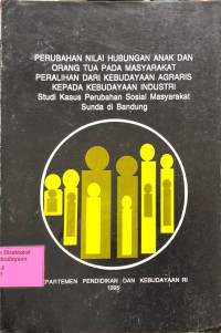 Image of PERUBAHAN NILAI HUBUNGAN ANAK DAN ORANG TUA PADA MASYARAKAT PERALIHAN DARI KEBUDAYAAN AGRARIS KEPADA KEBUDAYAAN INDUSTRI : Studi Kasus Perubahan Sosial Masyarakat Sunda di Bandung