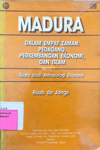 Image of Madura Dalam Empat Zaman : Pedagang, Perkembangan Ekonomi, Dan Islam : Suatu Studi Antropologi Ekonomi