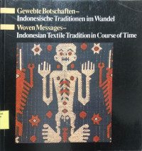 Gewebte Botschaften Indonesische Traditionen im Wandel Woven Messages Indonesian Textile Tradition in Course of Time