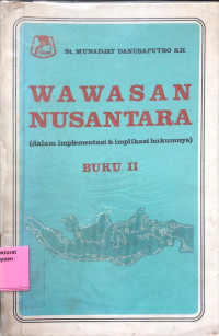 Wawasan Nusantara (dalam implementasi & implikasi hukumnya) Buku II