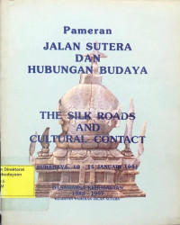 Pameran Jalan Sutera dan Hubungan Budaya : The Silk Roads and Cultural Contact