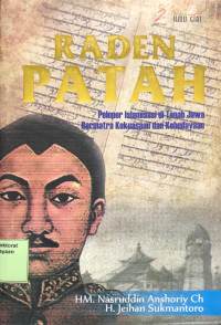 Image of Raden Patah: Pelopor Islamisasi di Tanah Jawa Bermatra Kekuasaan dan Kebudayaan