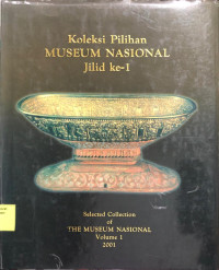 Koleksi Pilihan Museum Nasional Jilid Ke-1: Selected Collection of The Museum Nasional Volume 1 2001