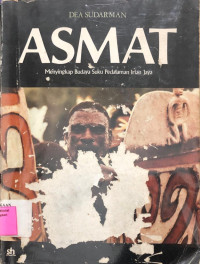 Image of Asmat : Menyingkap Budaya Suku Perdalaman Irian Jaya
