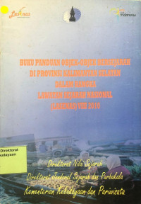 Buku Panduan Objek-Objek Bersejarah Di Provinsi Kalimantan Selatan Dalam Rangka Lawatan Sejarah Nasional (LASENAS) VIII 2010