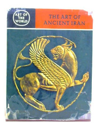 The Art of Ancient Iran : Pre-Islamic Cultures