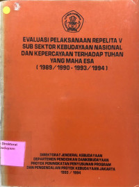 Evaluasi Pelaksanaan Repelita V Sub Sektor Kebudayaan Nasional Dan Kepercayaan Terhadap Tuhan Yang Maha Esa (1989/1990-1993/1994)